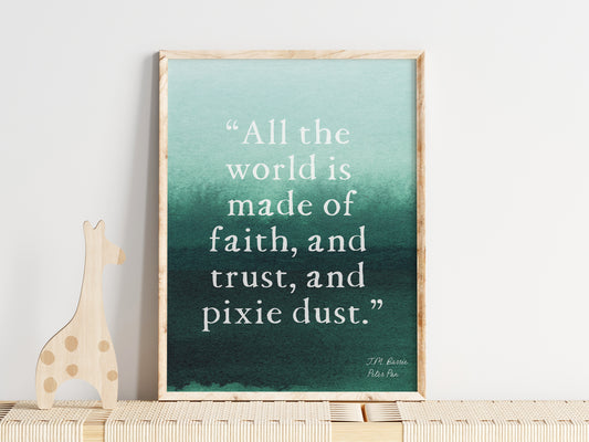 All the world is made of faith, and trust, and pixie dust - Peter Pan - Wall art